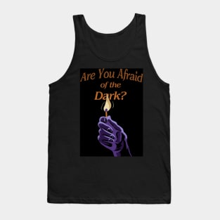 Are You Afraid of the Dark? Tank Top